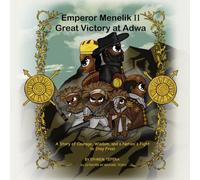 Emperor Menelik II Great Victory at Adwa: A Story of Courage, Wisdom, and a Nation's Fight to Stay Free!