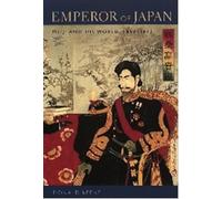Emperor of Japan: Meiji and His World, 1852-1912