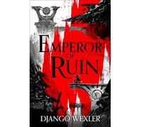 Emperor of Ruin: Django Wexler (Burningblade and Silvereye)