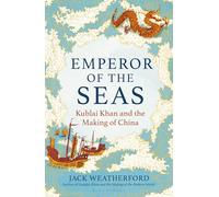 Emperor of the Seas: Kublai Khan and the Making of China