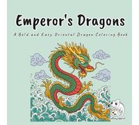 Emperor's Dragons: A Bold and Easy Coloring Book for Adults and Teens Featuring 40 Ornate Oriental Japanese and Chinese Emperor Dragons Among Clouds, Waves, and Pearls for Stress Relief and Relaxation