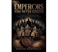 Emperors Who Never Existed: A Study of Invented Rulers Used for Political Manipulation