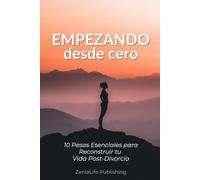Empezando desde cero: 10 Pasos Esenciales para Reconstruir tu Vida Post-Divorcio