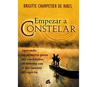 Empezar a Constelar: Apoyando los Primeros Pasos Del Constelador; En Sintonía Con el Movimiento Del Espíritu (Psicoemoción)
