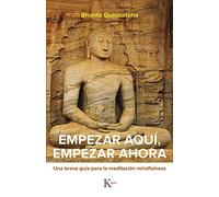 Empezar aquí, empezar ahora: Una breve guía para la meditación mindfulness (Sabiduría perenne)