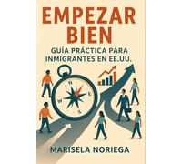 EMPEZAR BIEN: Guía Practica para Inmigrantes en EE. UU