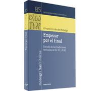 Empezar por el final: Estudio de las tradiciones textuales de Sir 51,13-30 (Monografías bíblicas)