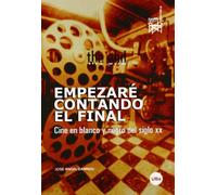 Empezaré contando el final. Cine en blanco y negro del siglo XX. (FILM-HISTORIA)