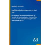Empfehlung der Kommission vom 18. Juni 2007: mit Leitlinien für die Unterbringung und Pflege von Tieren, die für Versuche und andere wissenschaftliche ... gegeben unter Aktenzeichen K(2007) [...]