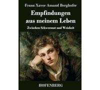 Empfindungen aus meinem Leben: Zwischen Schwermut und Weisheit