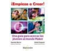 ¡Empieza a Crear!: Una guía para acercar los jóvenes al mundo Maker (GENERICA)