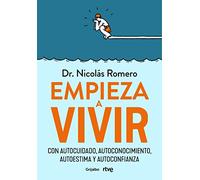 Empieza a vivir: Con autocuidado, autoconocimiento, autoestima y autoconfianza (Crecimiento personal)