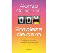 Empieza de cero: Transforma tu interior y consigue una vida nueva (No Ficción)