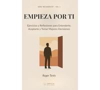 EMPIEZA POR TI: Guía práctica de autoconocimiento para ganar claridad, gestionar tus emociones y decidir sin miedo. (Reconócete)