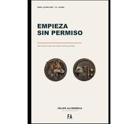 Empieza sin permiso: Cómo entrar al mundo real cuando el cartón ya no basta (Serie Zorro Erizo, Cómo Ser, Cuando)