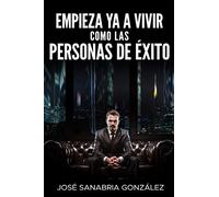 EMPIEZA YA A VIVIR COMO LAS PERSONAS DE ÉXITO: 4 (LIBERTAD FINANCIERA)