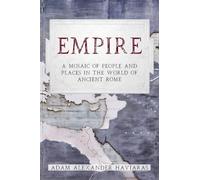 Empire: A Mosaic of People and Places in the World of Ancient Rome