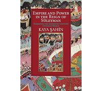 Empire and Power in the Reign of Süleyman: Narrating the Sixteenth-Century Ottoman World (Cambridge Studies in Islamic Civilization)