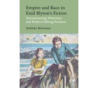 Empire and Race in Enid Blyton’s Fiction: Deconstructing Whiteness and Modern Editing Practices