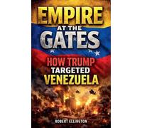 Empire at the Gates How Trump Targeted Venezuela