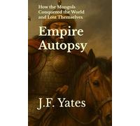 Empire Autopsy: How the Mongols Conquered the World and Lost Themselves