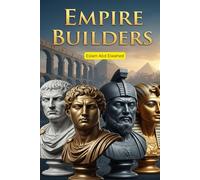 Empire Builders: 100 True Stories of Rulers Who Shaped the World (History & Tyrants)
