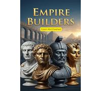 Empire Builders: 100 True Stories of Rulers Who Shaped the World (History & Tyrants)