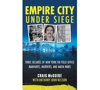 Empire City Under Siege: Three Decades of New York FBI Field Office Manhunts, Murders, and Mafia Wars