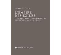 Empire des exilés,L': Les Flamands et le gouvernement de l'Espagne au XVIIIe siècle: 71 (Bibliothèque de la Casa de Velázquez)