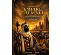 EMPIRE DU MALI: L'ascension de Mansa Moussa et l'histoire du plus grand royaume d'Afrique de l'Ouest