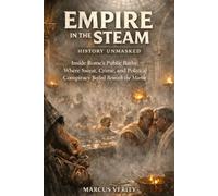 Empire in the Steam: Inside Rome’s Public Baths: Where Sweat, Crime, and Political Conspiracy Boiled Beneath the Marble: Inside Rome’s Public Baths (History Unmasked Series)