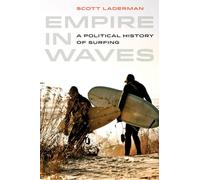 Empire in Waves: A Political History of Surfing: 1 (Sport in World History)