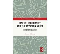 Empire, Modernity, and the Invasion Novel: Invading Modernism (Among the Victorians and Modernists)