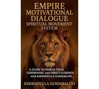 Empire Motivational Dialogue Spiritual Movement System Subtitle: A Guide to World Tour, Ceremonies, and Direct Guidance with Khokhovula Gundabaloyi