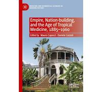 Empire, Nation-building, and the Age of Tropical Medicine, 1885-1960 (Medicine and Biomedical Sciences in Modern History)