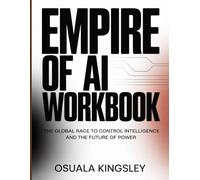 Empire of AI Workbook: The Global Race to Control Intelligence and the Future of Power