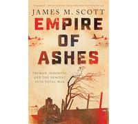 Empire of Ashes: Truman, Hirohito, and the Descent into Total War