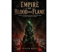 Empire of blood and flame: A tale of forbidden love and concealed power in a dark, fantastical world.