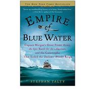 Empire of Blue Water: Captain Morgan's Great Pirate Army, the Epic Battle for the Americas, and the Catastrophe That Ended the Outlaws' Bloo