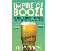 Empire of Booze: British History Through the Bottom of a Glass