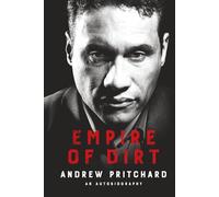 Empire of Dirt: A Story of Identity, Crime, Corruption, and Redemption: From Raves to Riches: A Story of Identity, Crime, Corruption, and Redemption