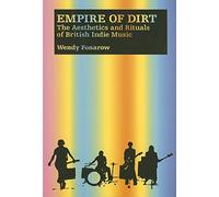 Empire of Dirt: The Aesthetics and Rituals of British Indie Music (Music Culture)