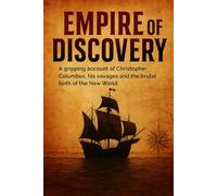Empire of Discovery: A gripping account of Christopher Columbus, his voyages and the brutal birth of the New World (Swift History Short Read)