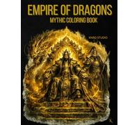 Empire of Dragons Coloring Book - Vol. 1 Chinese Mythology Edition: Mythic Coloring Book - 40 Easy to Medium Mythology Coloring Pages for Adults | ... Coloring Series - Easy to Medium Edition)