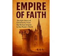 Empire of Faith: The Epic Story of Christianity from the Roman Empire to the Modern World (Core History Short Read)