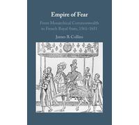 Empire of Fear: From Monarchical Commonwealth to French Royal State, 1561-1651