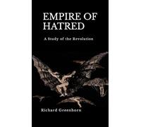 Empire of Hatred: A Study of the Revolution