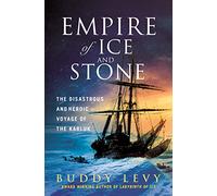 Empire of Ice and Stone: The Disastrous and Heroic Voyage of the Karluk