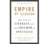 Empire of Illusion: The End of Literacy and the Triumph of Spectacle by Chris Hedges (11-Nov-2010) Paperback