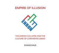 Empire of Illusion: The Enron Collapse and the Culture of Corporate Greed